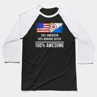 50% American 50% Bonaire Dutch 100% Awesome - Gift for Bonaire Dutch Heritage From Bonaire Baseball T-Shirt